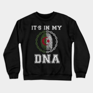 Algeria  It's In My DNA - Gift for  Algerian From Algeria Crewneck Sweatshirt